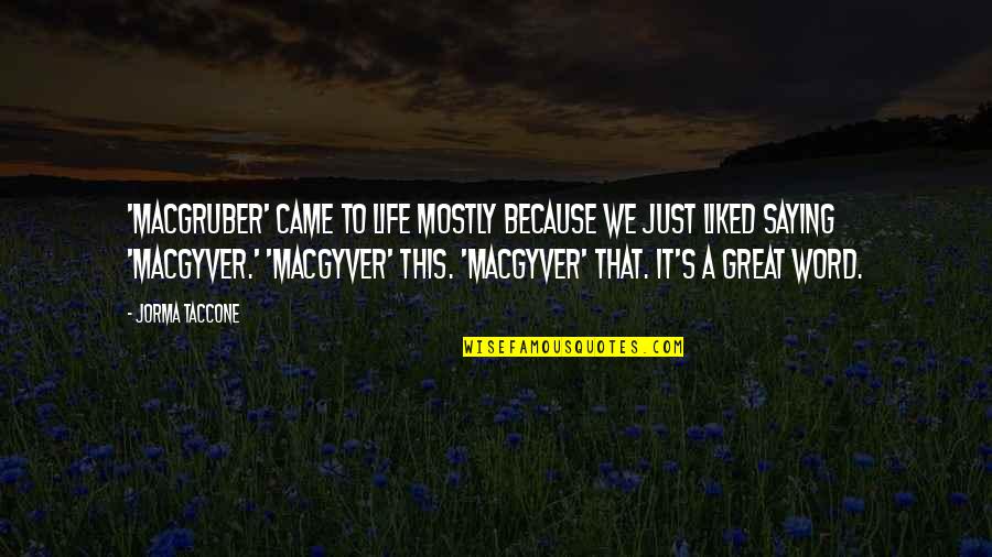 Macgyver Quotes By Jorma Taccone: 'MacGruber' came to life mostly because we just Macgyver Quotes By Jorma Taccone: 'MacGruber' came to life mostly because we just
