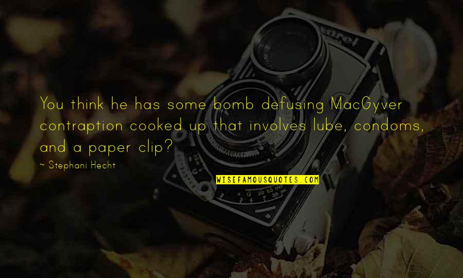 Macgyver Quotes By Stephani Hecht: You think he has some bomb defusing MacGyver Macgyver Quotes By Stephani Hecht: You think he has some bomb defusing MacGyver