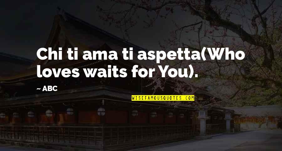 Mach One Aviation Quotes By ABC: Chi ti ama ti aspetta(Who loves waits for