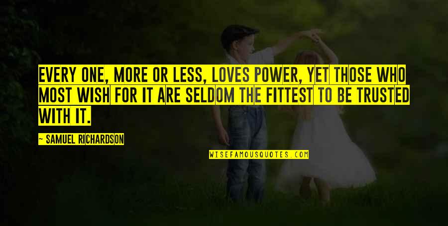 Mach One Financial Quotes By Samuel Richardson: Every one, more or less, loves Power, yet Mach One Financial Quotes By Samuel Richardson: Every one, more or less, loves Power, yet
