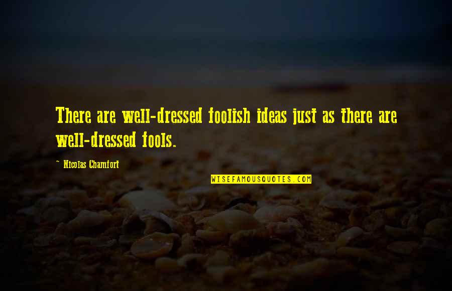 Machaba Camp Quotes By Nicolas Chamfort: There are well-dressed foolish ideas just as there Machaba Camp Quotes By Nicolas Chamfort: There are well-dressed foolish ideas just as there