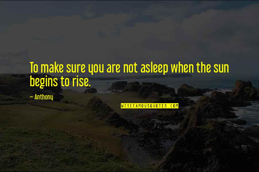Machacek Jennifer Quotes By Anthony: To make sure you are not asleep when