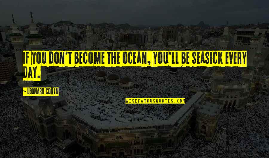 Machacek Jennifer Quotes By Leonard Cohen: If you don't become the ocean, you'll be Machacek Jennifer Quotes By Leonard Cohen: If you don't become the ocean, you'll be