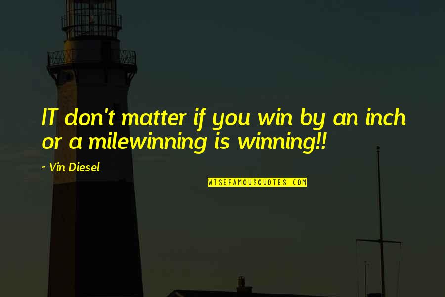 Machacek Jiri Quotes By Vin Diesel: IT don't matter if you win by an