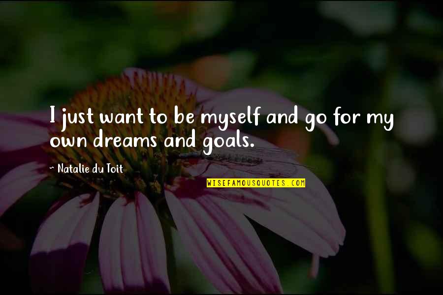 Machado Brothers Quotes By Natalie Du Toit: I just want to be myself and go Machado Brothers Quotes By Natalie Du Toit: I just want to be myself and go