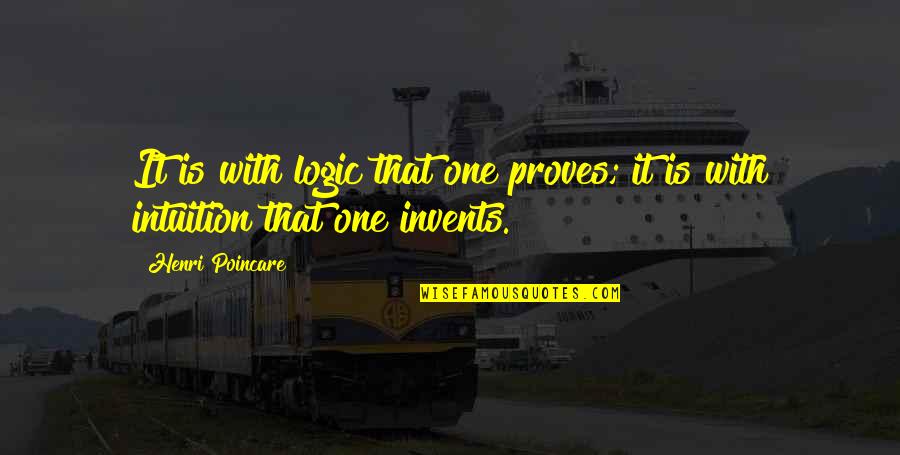 Machado Padres Quotes By Henri Poincare: It is with logic that one proves; it