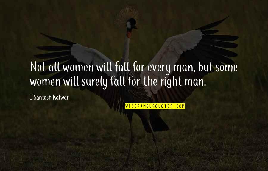 Machado Poetry Quotes By Santosh Kalwar: Not all women will fall for every man,