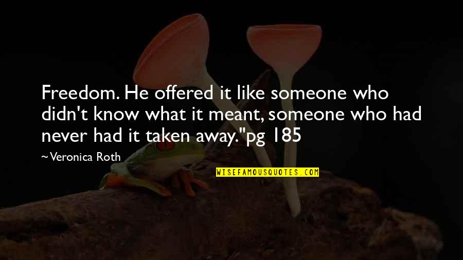 Machados Auburn Quotes By Veronica Roth: Freedom. He offered it like someone who didn't Machados Auburn Quotes By Veronica Roth: Freedom. He offered it like someone who didn't