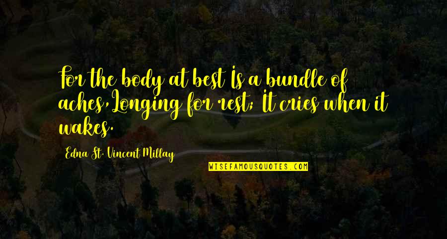 Machai Quotes By Edna St. Vincent Millay: For the body at best Is a bundle
