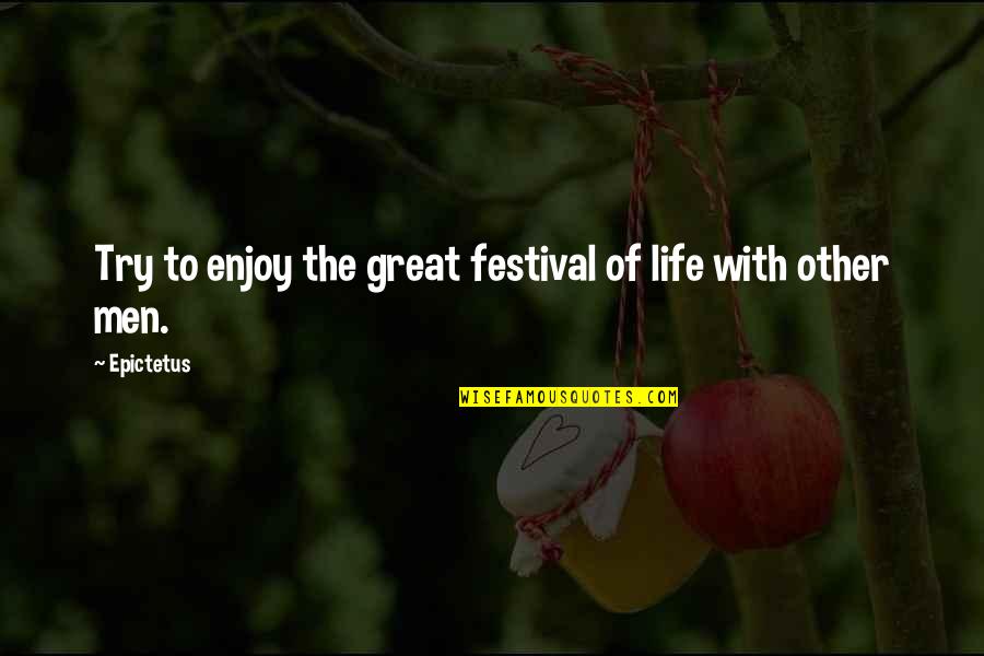 Machai Quotes By Epictetus: Try to enjoy the great festival of life