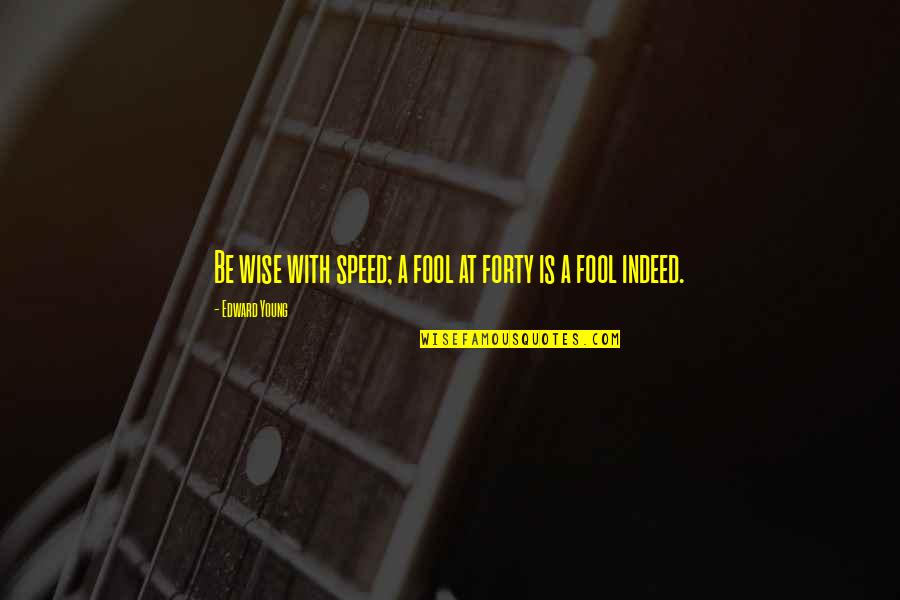 Machairodus Quotes By Edward Young: Be wise with speed; a fool at forty