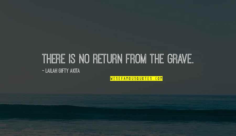 Machairodus Quotes By Lailah Gifty Akita: There is no return from the grave.
