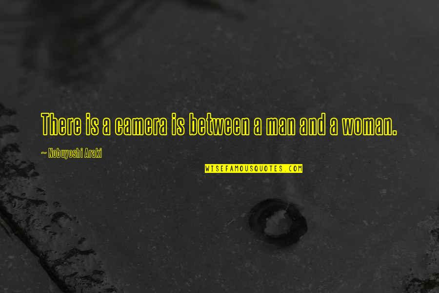 Machairodus Quotes By Nobuyoshi Araki: There is a camera is between a man