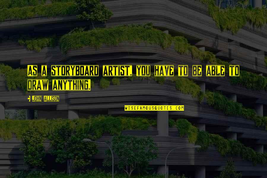 Machalica Piotr Quotes By John Allison: As a storyboard artist, you have to be