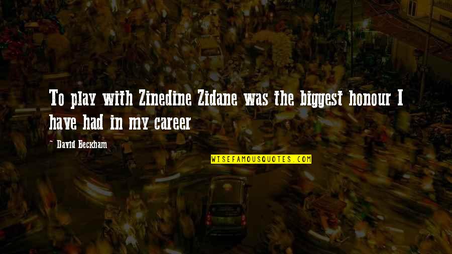 Machalo Castelldefels Quotes By David Beckham: To play with Zinedine Zidane was the biggest