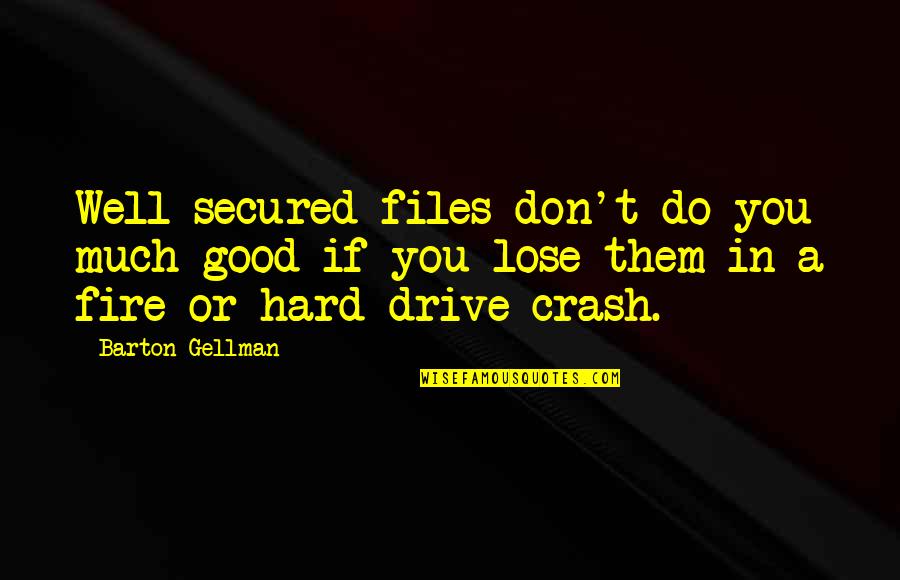Machalo Quotes By Barton Gellman: Well-secured files don't do you much good if
