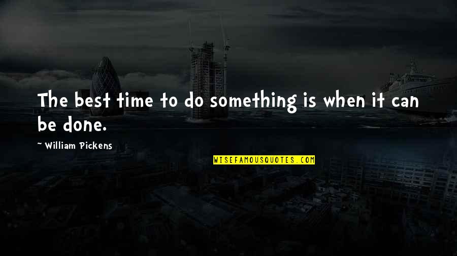 Machalot Quotes By William Pickens: The best time to do something is when