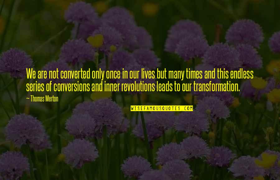 Machanics Quotes By Thomas Merton: We are not converted only once in our