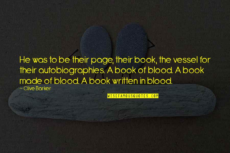 Machapuchare Quotes By Clive Barker: He was to be their page, their book, Machapuchare Quotes By Clive Barker: He was to be their page, their book,