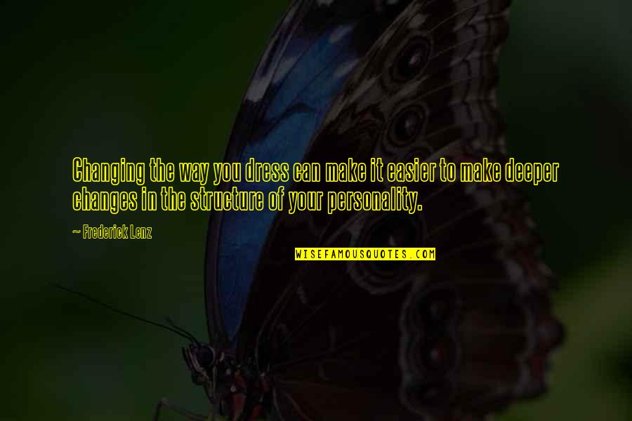 Machapuchare Quotes By Frederick Lenz: Changing the way you dress can make it