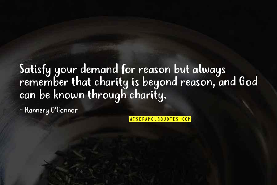 Machatton Hall Quotes By Flannery O'Connor: Satisfy your demand for reason but always remember