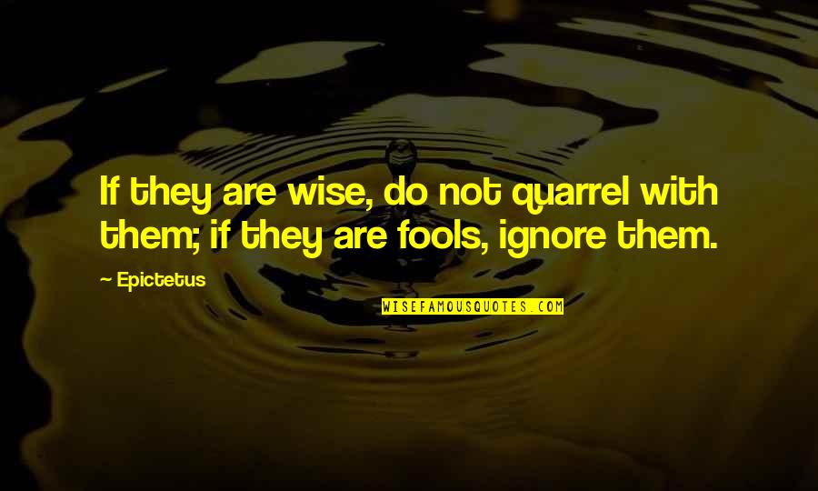 Macheath Wikipedia Quotes By Epictetus: If they are wise, do not quarrel with