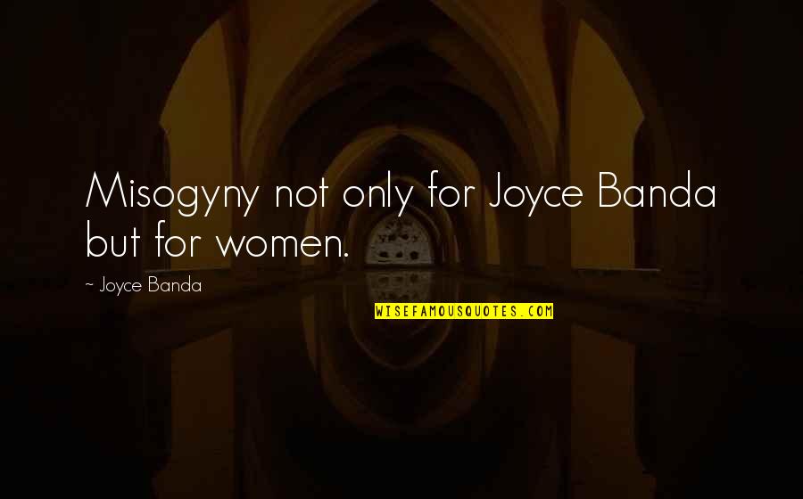 Machel Quotes By Joyce Banda: Misogyny not only for Joyce Banda but for