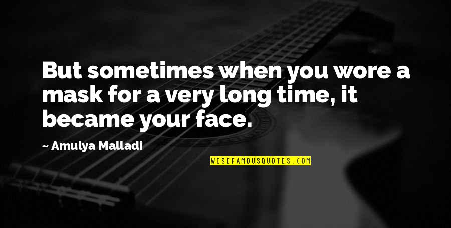 Machella Quotes By Amulya Malladi: But sometimes when you wore a mask for
