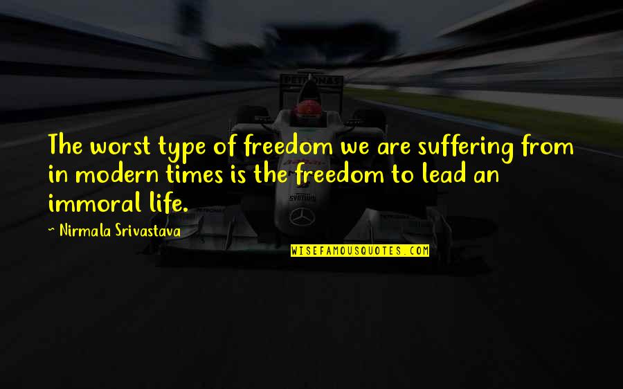 Machella Quotes By Nirmala Srivastava: The worst type of freedom we are suffering
