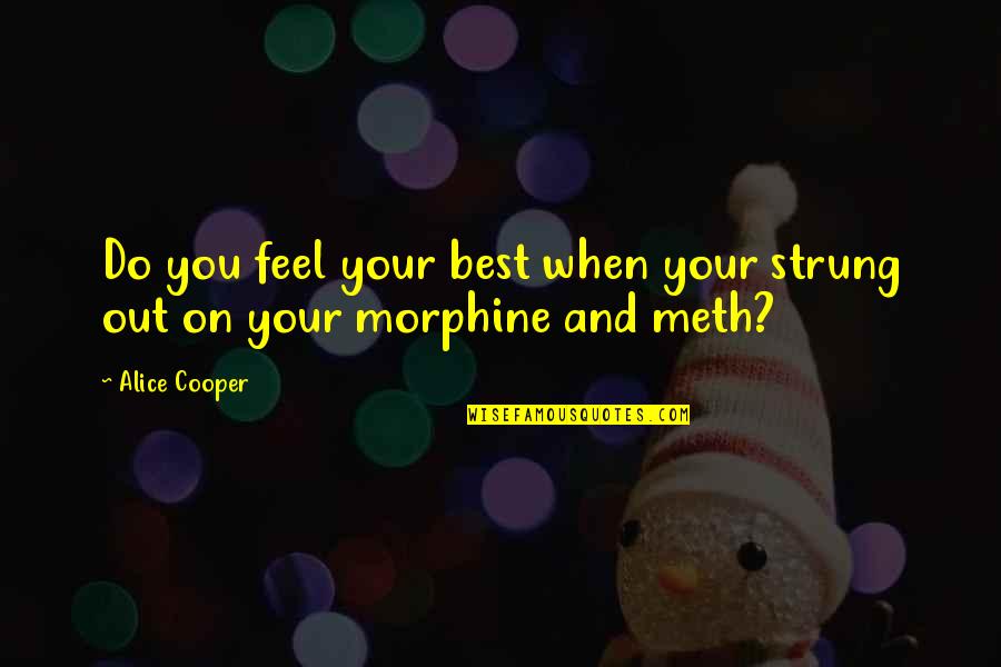 Machelle Hobson Quotes By Alice Cooper: Do you feel your best when your strung