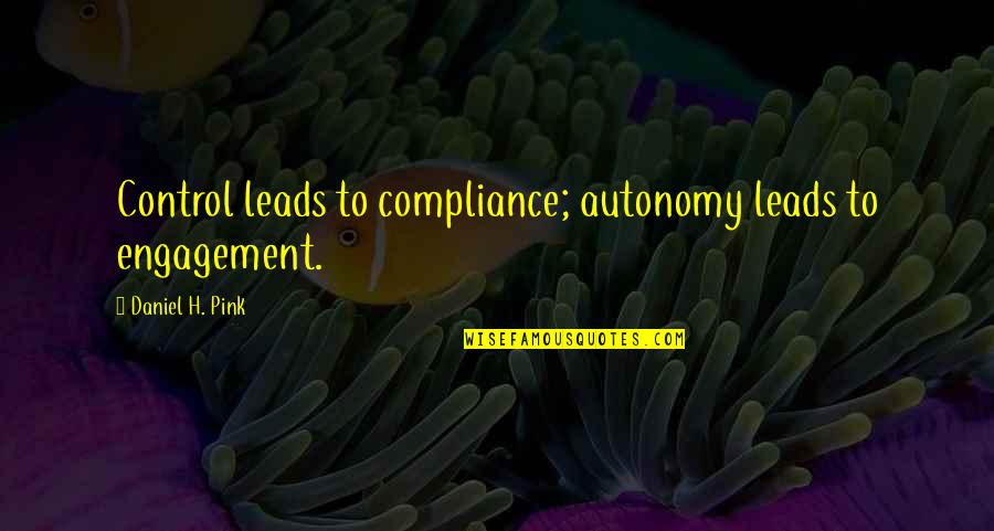 Machers Aquatic Center Quotes By Daniel H. Pink: Control leads to compliance; autonomy leads to engagement.