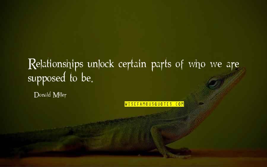 Machers Yiddish Quotes By Donald Miller: Relationships unlock certain parts of who we are Machers Yiddish Quotes By Donald Miller: Relationships unlock certain parts of who we are