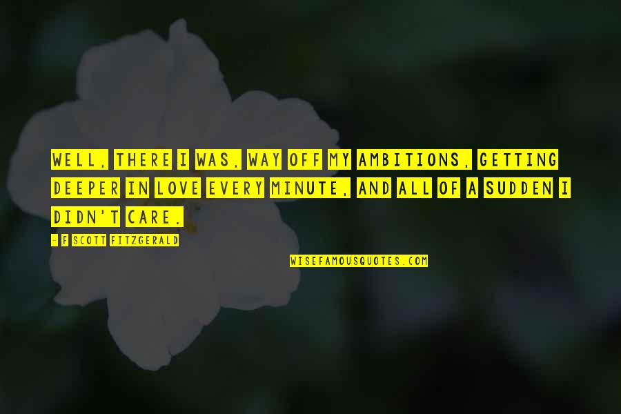 Machesky Kelly Quotes By F Scott Fitzgerald: Well, there I was, way off my ambitions, Machesky Kelly Quotes By F Scott Fitzgerald: Well, there I was, way off my ambitions,