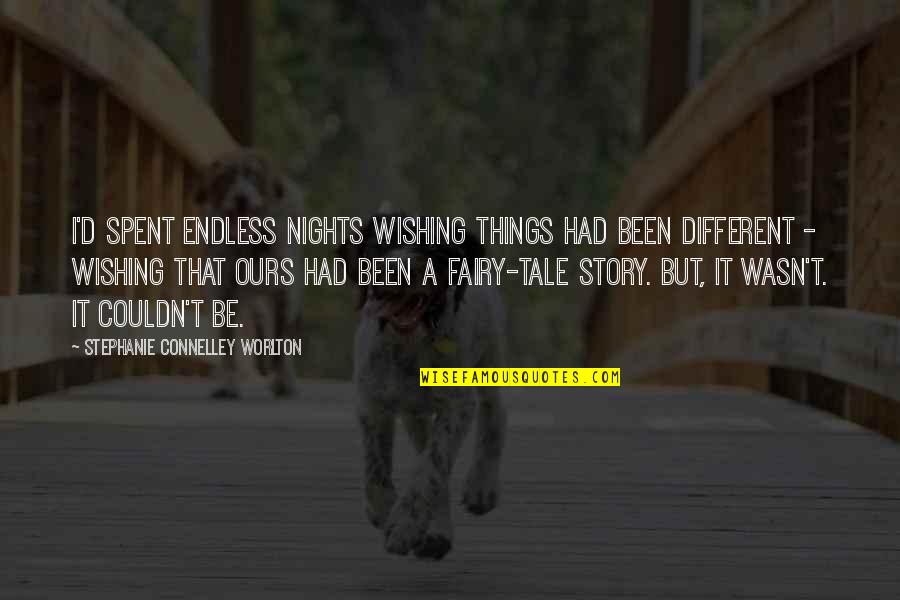 Machesky Kelly Quotes By Stephanie Connelley Worlton: I'd spent endless nights wishing things had been Machesky Kelly Quotes By Stephanie Connelley Worlton: I'd spent endless nights wishing things had been