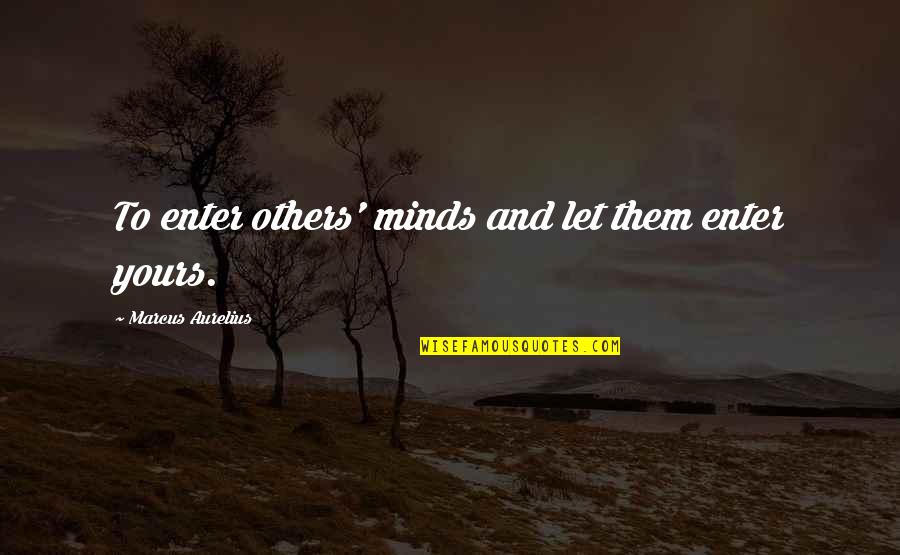 Machetero Quotes By Marcus Aurelius: To enter others' minds and let them enter