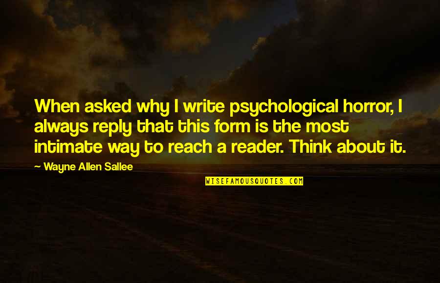 Machiattos Quotes By Wayne Allen Sallee: When asked why I write psychological horror, I