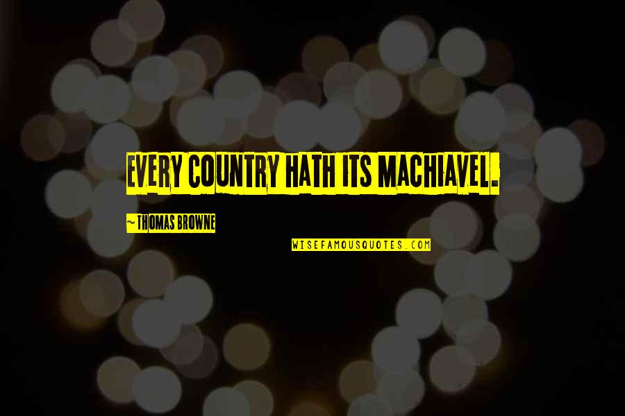 Machiavel Quotes By Thomas Browne: Every Country hath its Machiavel. Machiavel Quotes By Thomas Browne: Every Country hath its Machiavel.
