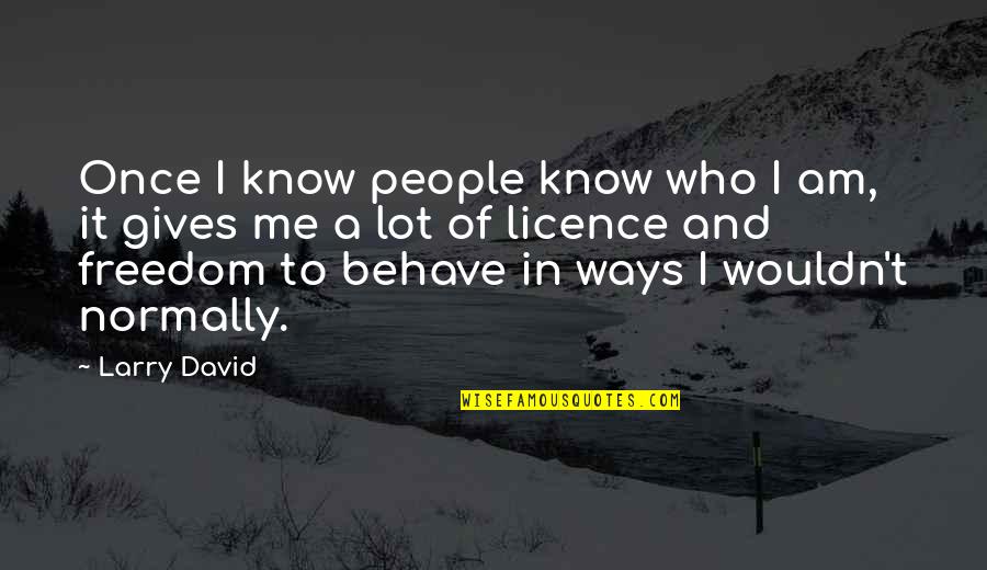 Machiavelli Borgia Quotes By Larry David: Once I know people know who I am,