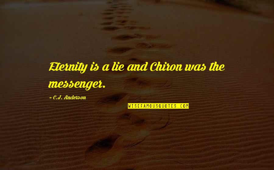 Machiavelli Cesare Borgia Quotes By C.J. Anderson: Eternity is a lie and Chiron was the