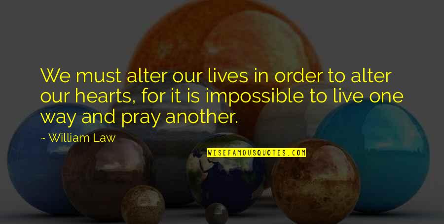 Machiavelli King Quote Quotes By William Law: We must alter our lives in order to Machiavelli King Quote Quotes By William Law: We must alter our lives in order to