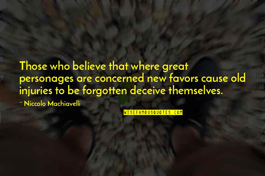 Machiavelli Politics Quotes By Niccolo Machiavelli: Those who believe that where great personages are