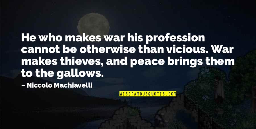 Machiavelli War Quotes By Niccolo Machiavelli: He who makes war his profession cannot be Machiavelli War Quotes By Niccolo Machiavelli: He who makes war his profession cannot be