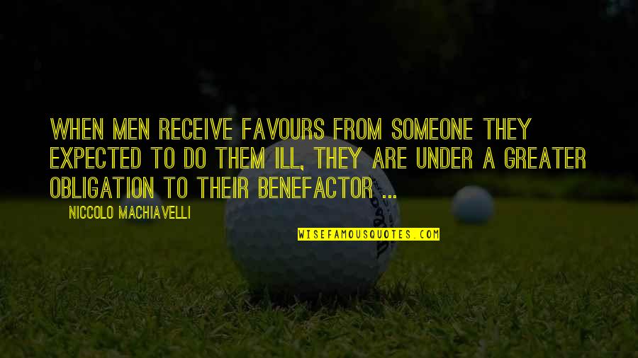 Machiavelli War Quotes By Niccolo Machiavelli: When men receive favours from someone they expected Machiavelli War Quotes By Niccolo Machiavelli: When men receive favours from someone they expected