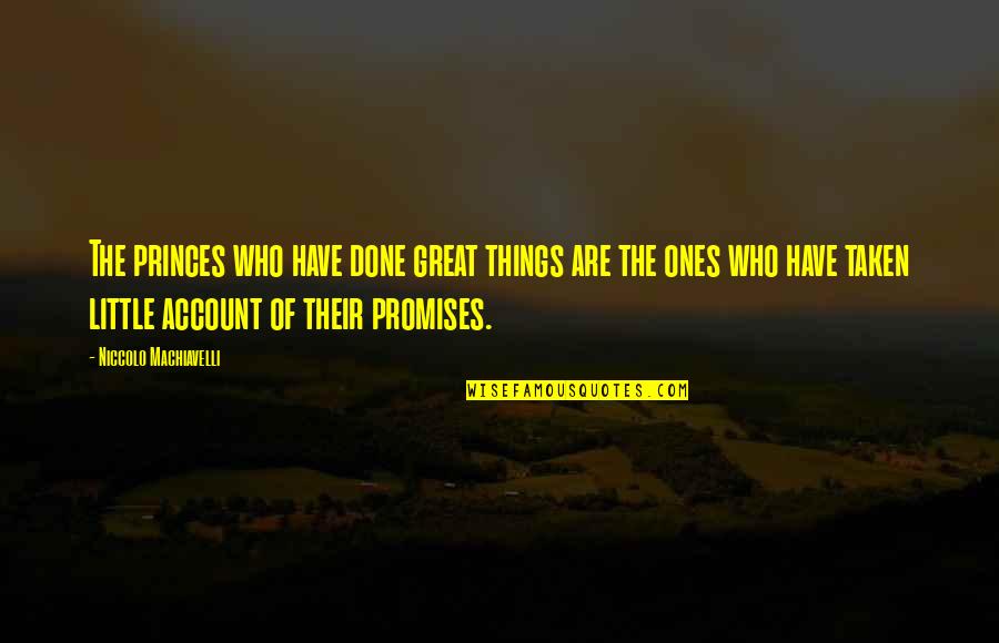 Machiavelli War Quotes By Niccolo Machiavelli: The princes who have done great things are Machiavelli War Quotes By Niccolo Machiavelli: The princes who have done great things are