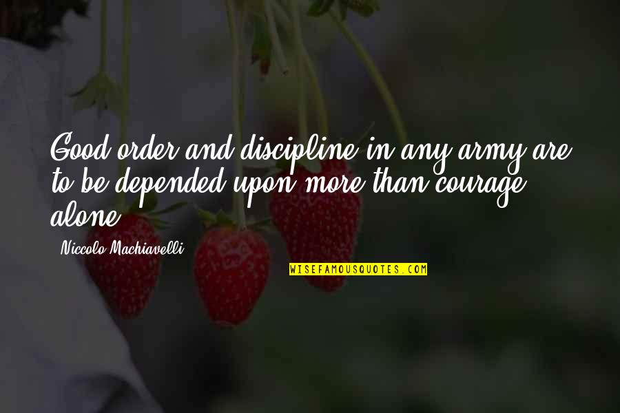 Machiavelli War Quotes By Niccolo Machiavelli: Good order and discipline in any army are Machiavelli War Quotes By Niccolo Machiavelli: Good order and discipline in any army are