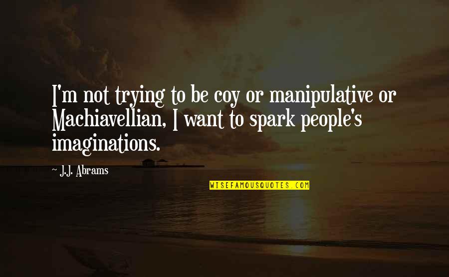 Machiavellian Quotes By J.J. Abrams: I'm not trying to be coy or manipulative