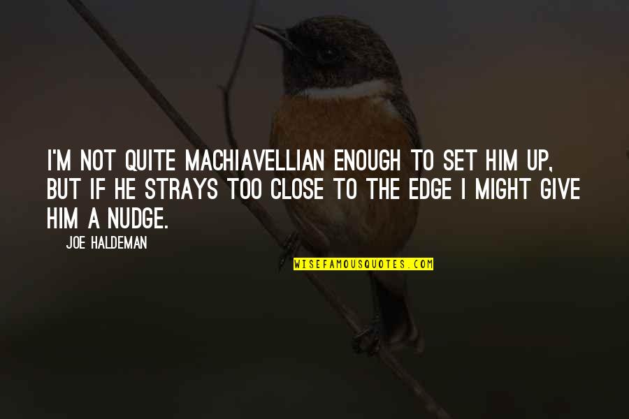 Machiavellian Quotes By Joe Haldeman: I'm not quite Machiavellian enough to set him
