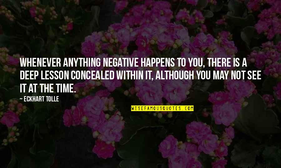 Machiavellianism Adalah Quotes By Eckhart Tolle: Whenever anything negative happens to you, there is