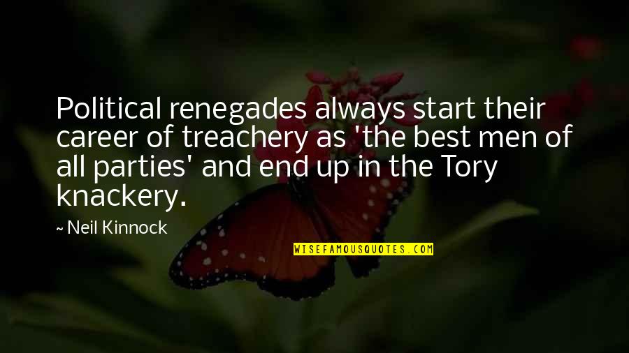 Machiavellians Defenders Quotes By Neil Kinnock: Political renegades always start their career of treachery Machiavellians Defenders Quotes By Neil Kinnock: Political renegades always start their career of treachery