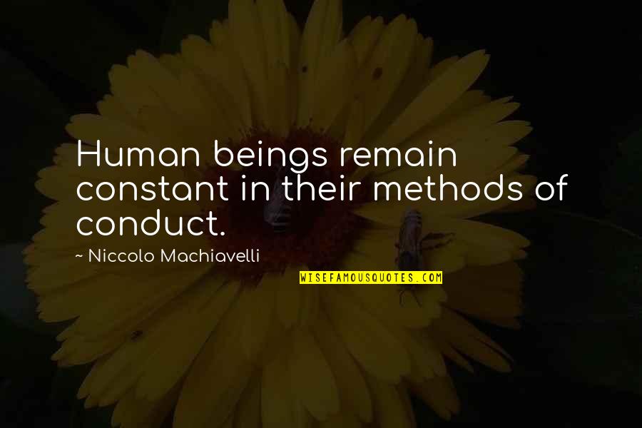Machiavelli's Quotes By Niccolo Machiavelli: Human beings remain constant in their methods of